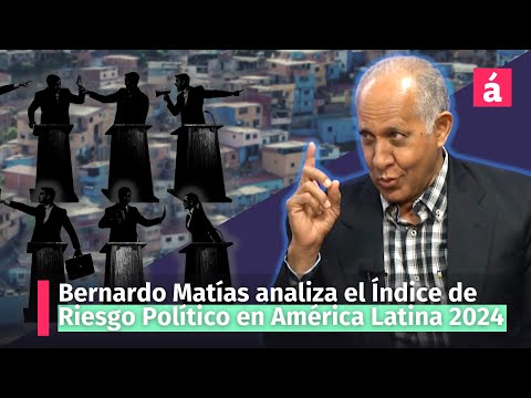 Bernardo Matías analiza el Índice de Riesgo Político en América Latina 2024
