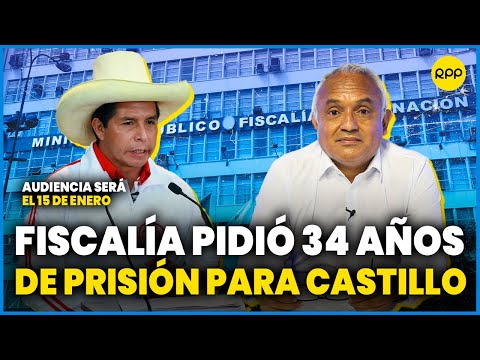 Fiscalía solicitó 34 años de prisión para el expresidente Pedro Castillo #ValganVerdades