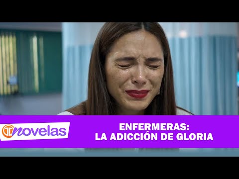 NOVELAS TM | SEGUNDA TEMPORADA DE ENFERMERAS | LA ADICCIÓN DE GLORIA