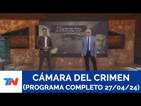 CAMARA DEL CRIMEN (PROGRAMA COMPLETO 27/04/24)