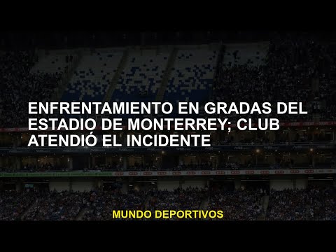 Confrontación en las alas del estadio Monterrey; el club asistió al incidente