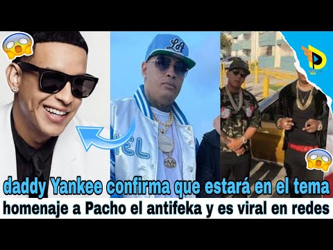 daddy Yankee confirma que estará en el tema homenaje a Pacho el antifeka y es viral en redes