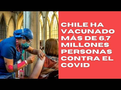 Chile en su plan de vacunación ha vacunado más de 6,7 millones de personas contra el covid