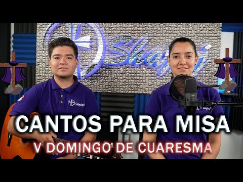 CANTOS PARA MISA  V DOMINGO DE CUARESMA | SHAJAJ Ministerio Católic.