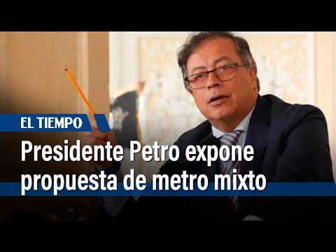 Férrea defensa del presidente Petro al metro mixto | El Tiempo