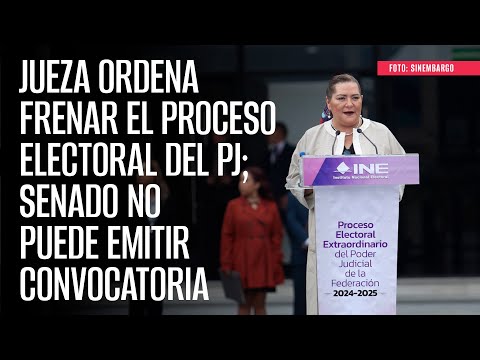 Jueza ordena frenar el proceso electoral del PJ; Senado no puede emitir convocatoria