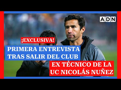 EXCLUSIVA: La primera entrevista tras salir del club del ex técnico de la uc Nicolás Nuñez