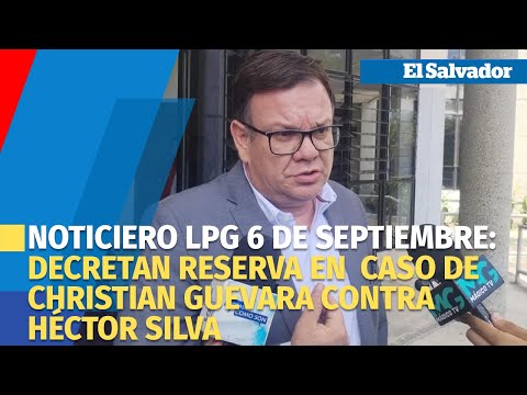 Noticiero LPG 6 de septiembre: Decretan reserva en  caso de Christian Guevara contra Héctor Silva
