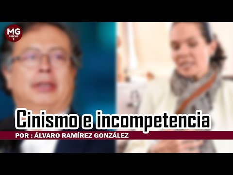 CINISMO E INCOMPETENCIA ? Por : Álvaro Ramírez González