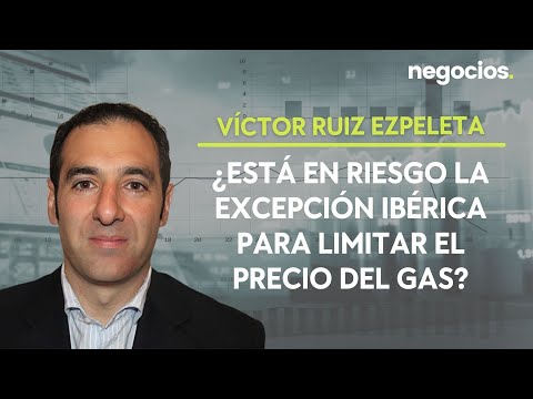 Víctor Ruiz Ezpeleta: ¿Esta en riesgo la excepción ibérica para limitar el precio del gas?