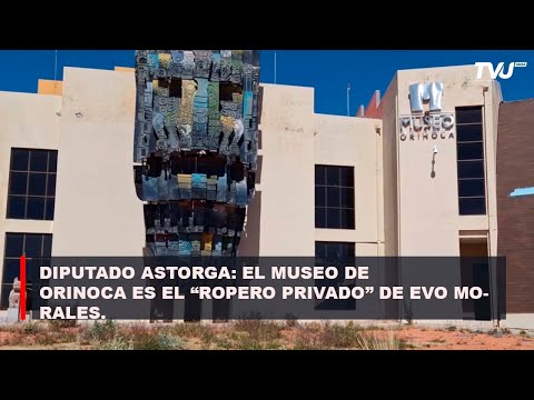 PARA DIPUTADO CC EL MUSEO DE ORINOCA ES EL “ROPERO PRIVADO” DE EVO MORALES