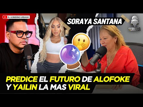 SORAYA SANTANA PREDICE EL FUTURO DE ALOFOKE Y YAILIN LA MAS VIRAL