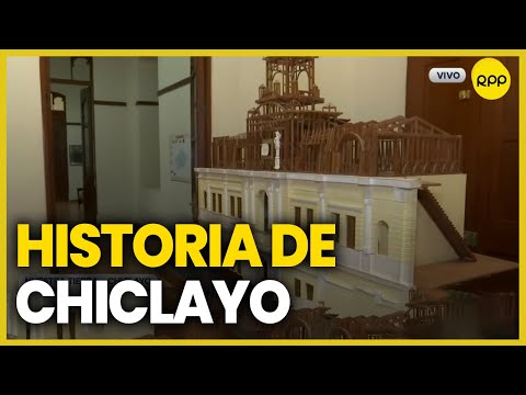 Chiclayo: Historia de la ciudad a través de una exposición cultural #nuestratierra