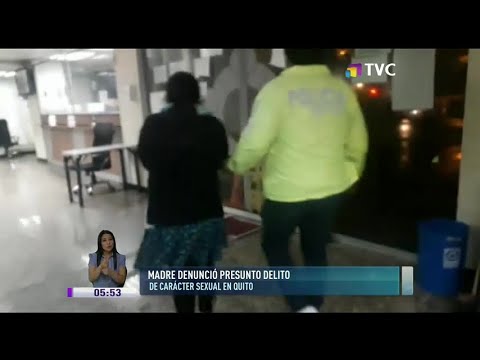 Madre denunció un presunto delito de carácter sexual en Quito
