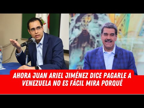 AHORA JUAN ARIEL JIMÉNEZ DICE PAGARLE A VENEZUELA NO ES FÁCIL MIRA PORQUÉ