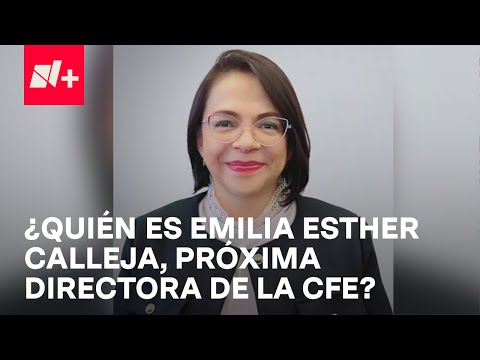 Emilia Esther Calleja Alor sustituirá a Manuel Bartlett al frente de la CFE - En Punto