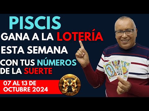 PISCIS...GANARÁS FIJO a la LOTERÍA con estos NÚMEROS del (07 AL 13 de OCTUBRE 2024)