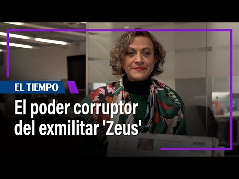 El poder corruptor del exmilitar 'Zeus' | El Tiempo