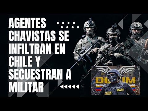 Agentes chavistas se infiltran en Chile y secuestran a militar