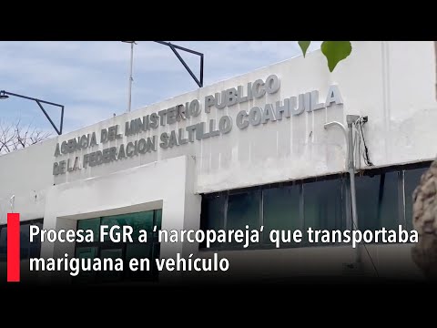 Procesa FGR a ‘narcopareja’ que transportaba mariguana en vehi?culo