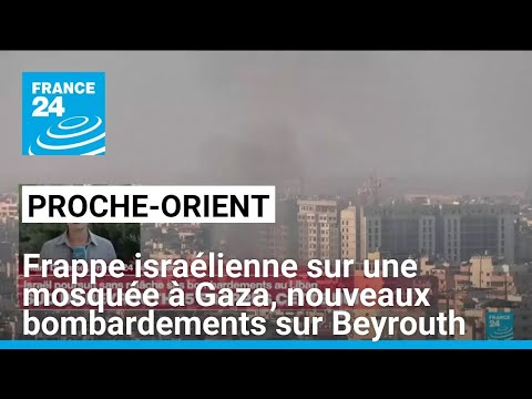 21 morts dans une frappe israélienne sur une mosquée de Gaza, nouveaux bombardements sur Beyrouth