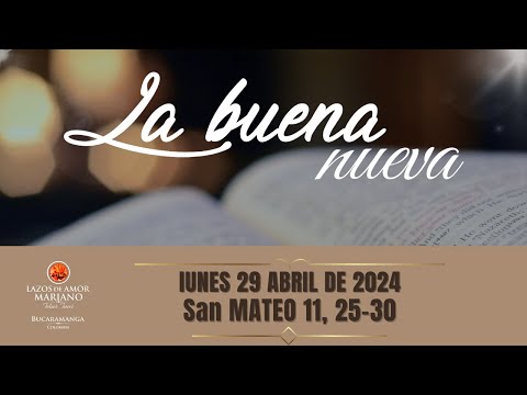 LA BUENA NUEVA - LUNES 29 DE ABRIL DE 2024 (EVANGELIO MEDITADO)