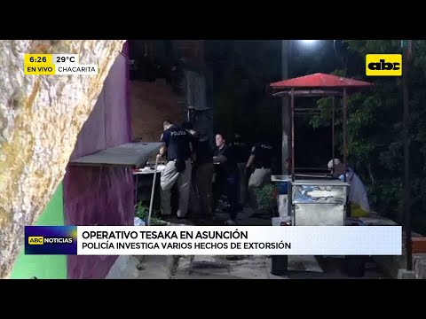 Operación Tesakã: Policía investiga serie de hechos de extorsión