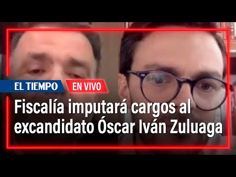 Fiscalía acusa cargos al excandidato presidencial Óscar Iván Zuluaga I El Tiempo