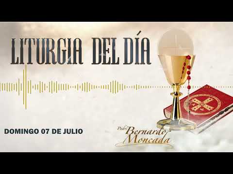 Liturgia - Domingo 07 de Julio - @PadreBernardoMoncada