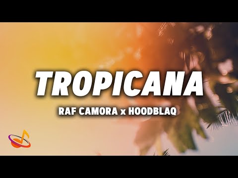 RAF CAMORA x HOODBLAQ - TROPICANA [Lyrics]