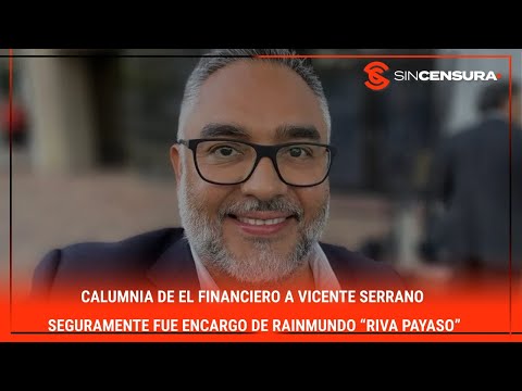 CALUMNIA de #ElFinanciero a #VicenteSerrano seguramente fue encargo de RaINMUNDO “Riva Payaso”