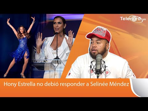 Hony Estrella no debió responder a Selinée Méndez porque ella sabe que no gastó 40 millones en ropa
