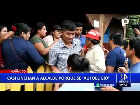 Huánuco: pobladores casi linchan a alcalde porque lo acusan de 'autoelegirse' en el cargo