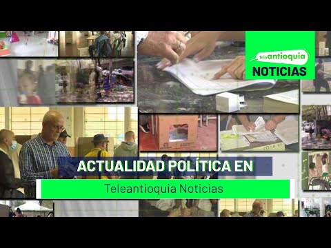 Actualidad política en Teleantioquia Noticias - Teleantioquia Noticias