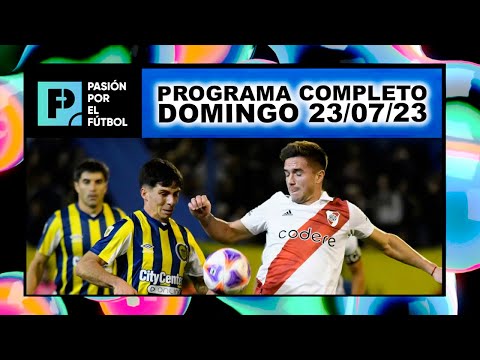PASIÓN POR EL FÚTBOL - Programa 23/07/23 - River y Rosario Central empataron en un partidazo