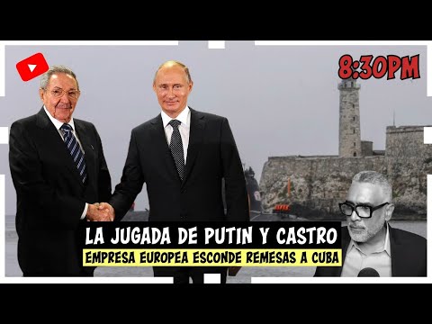 La jugada de Putin y Castro | Empresa Europea esconde remesas a Cuba | Carlos Calvo