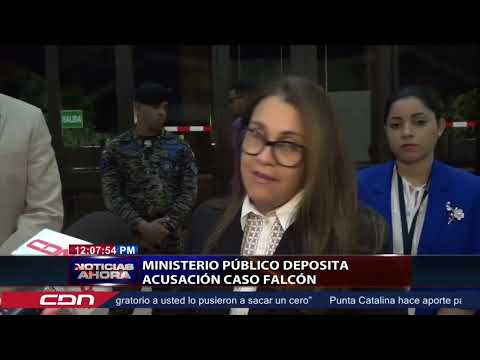 Ministerio Público deposita acusación caso Falcón