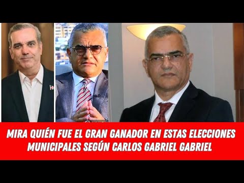 MIRA QUIÉN FUE EL GRAN GANADOR EN ESTAS ELECCIONES MUNICIPALES SEGÚN CARLOS GABRIEL GABRIEL