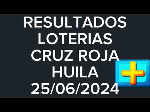 RESULTADO LOTERÍAS CRUZ ROJA Y HUILA 25 DE JUNIO 2024??