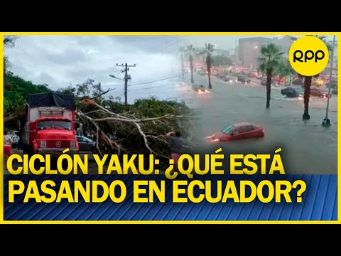Ciclón Yaku: ¿Qué efectos y secuelas puede dejar en Perú y Ecuador?