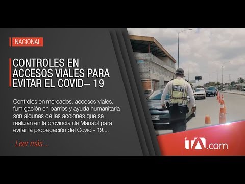 Controles en mercados y accesos viales para evitar la propagación del COVID-19 en Manabí