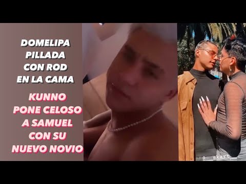 DOMELIPA PILLADA EN LA CAMA CON ROD CONTRERAS || KUNNO PONE CELOSO A SAMUEL LÓPEZ CON SU NUEVO NOVIO