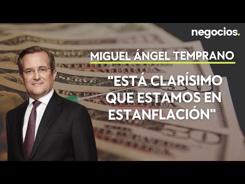 Miguel Ángel Temprano: Está clarísimo que estamos en estanflación