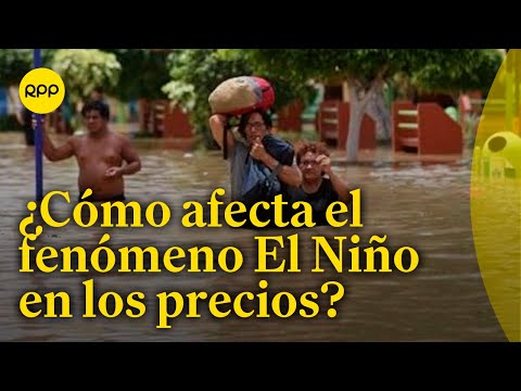 Fenómeno El Niño afecta en la inflación del Perú