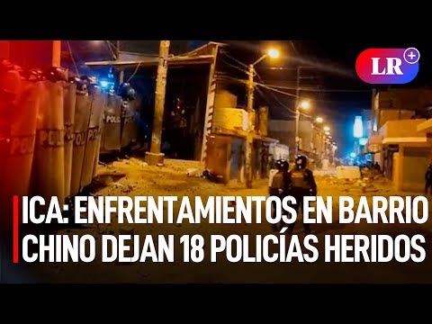 Ica: ENFRENTAMIENTOS en Barrio Chino dejan 18 POLICÍAS HERIDOS | #LR
