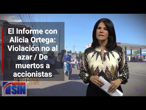 EN VIVO 26/6/2023 #ElInforme con Alicia Ortega: Violación no al azar / De muertos a accionistas