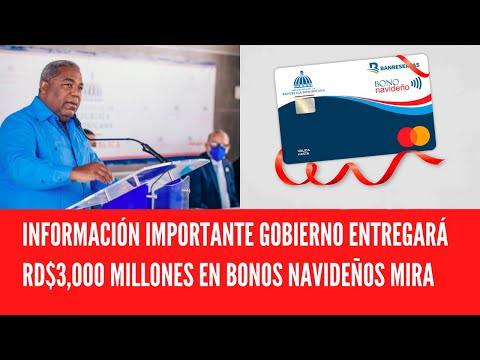 INFORMACIÓN IMPORTANTE GOBIERNO ENTREGARÁ RD$3,000 MILLONES EN BONOS NAVIDEÑOS MIRA