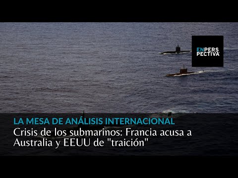 Crisis de los submarinos: Francia acusa a Australia y EEUU de traición