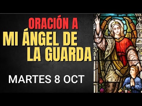 ORACIÓN AL ÁNGEL DE LA GUARDA.  MARTES 8 DE OCTUBRE DE 2024