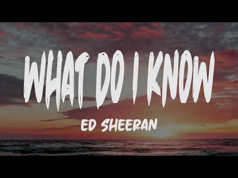 Ed Sheeran - What Do I Know (Lyrics)